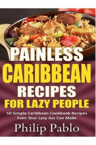 Cover of Painless Caribbean Recipes For Lazy People 50 Simple Caribbean Cookbook Recipes