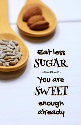 Book cover for Eat Less Sugar. You are Sweet Enough Already