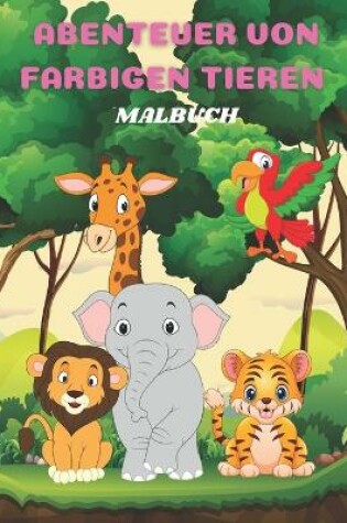 Cover of Abenteuer Von Farbigen Tieren - Malbuch