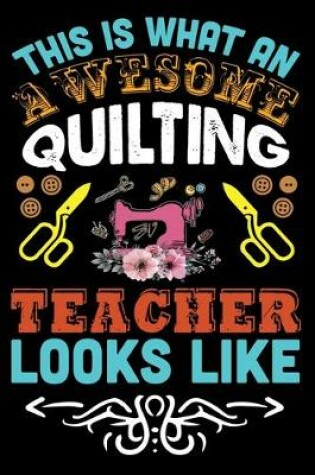 Cover of This Is What An Awesome Quilting Teacher Looks Like