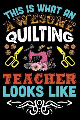 Book cover for This Is What An Awesome Quilting Teacher Looks Like