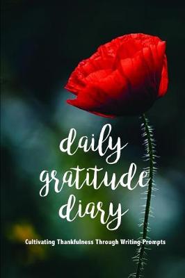 Book cover for Daily Gratitude Diary Cultivating Thankfulness Through Writing Prompts