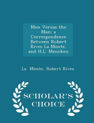 Book cover for Men Versus the Man; A Correspondence Between Robert Rives La Monte, and H.L. Mencken - Scholar's Choice Edition