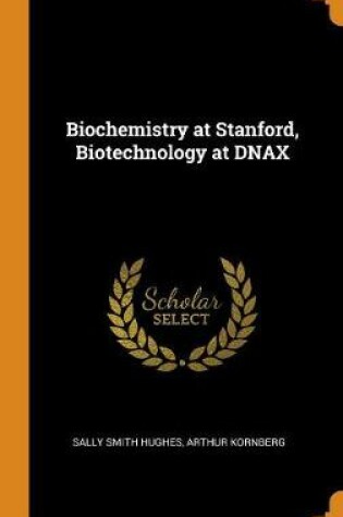 Cover of Biochemistry at Stanford, Biotechnology at Dnax