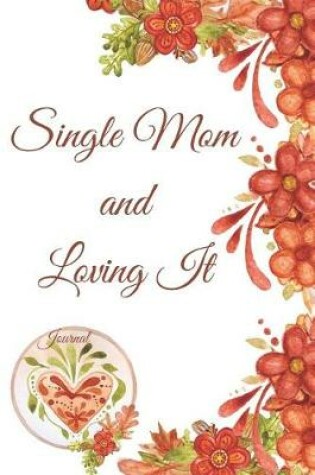 Cover of Single Mom and Loving It Journal