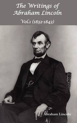 Book cover for The Writings of Abraham Lincoln, Vol.1, 1832-1843 - Constitutional Edition