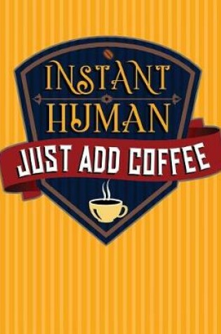 Cover of Instant Human Just Add Coffee