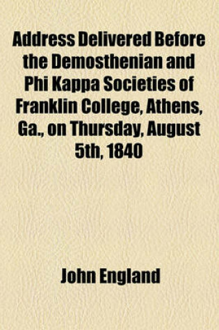 Cover of Address Delivered Before the Demosthenian and Phi Kappa Societies of Franklin College, Athens, Ga., on Thursday, August 5th, 1840