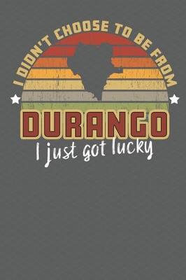 Book cover for I Didn't Choose to Be From Durango I Just Got Lucky