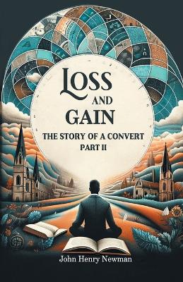 Book cover for Loss And Gain The Story Of A Convert Part II