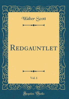 Book cover for Redgauntlet, Vol. 1 (Classic Reprint)