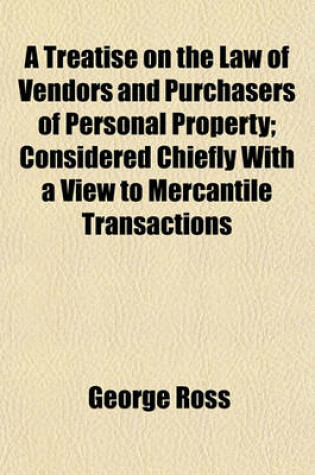 Cover of A Treatise on the Law of Vendors and Purchasers of Personal Property; Considered Chiefly with a View to Mercantile Transactions