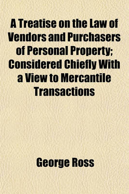 Book cover for A Treatise on the Law of Vendors and Purchasers of Personal Property; Considered Chiefly with a View to Mercantile Transactions