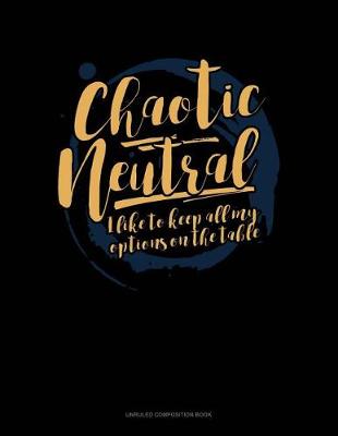 Book cover for Chaotic Neutral I Like to Keep All My Options on the Table