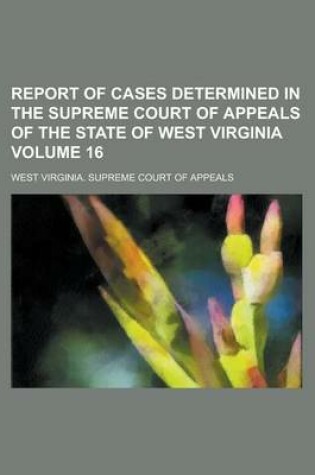 Cover of Report of Cases Determined in the Supreme Court of Appeals of the State of West Virginia Volume 16