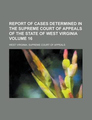 Book cover for Report of Cases Determined in the Supreme Court of Appeals of the State of West Virginia Volume 16