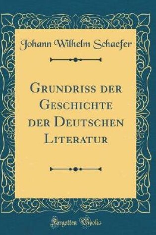 Cover of Grundriss der Geschichte der Deutschen Literatur (Classic Reprint)