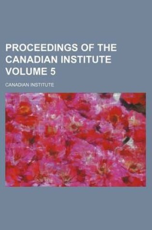 Cover of Proceedings of the Canadian Institute Volume 5