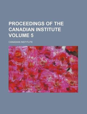 Book cover for Proceedings of the Canadian Institute Volume 5