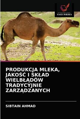 Book cover for Produkcja Mleka, JakoŚĆ I Sklad WielblĄdów Tradycyjnie ZarzĄdzanych