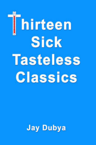 Cover of Thirteen Sick Tasteless Classics