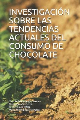 Cover of Investigacion Sobre Las Tendencias Actuales del Consumo de Chocolate