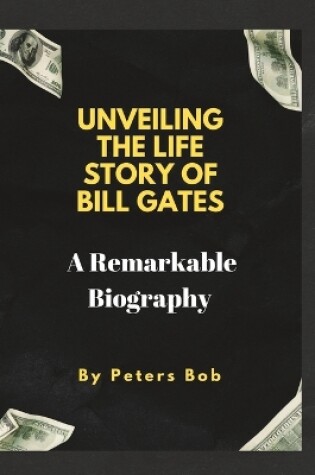 Cover of Unveiling the Life Story of Bill Gates