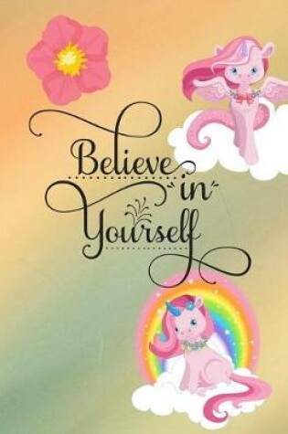 Cover of Believe In Yourself Unicorn Multi Colored 8.5 x 11 150 Pages College Ruled Journal Notebook