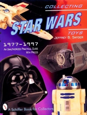 Book cover for Collecting Star Wars Toys 1977-1997: an Unauthorised Practical Guide