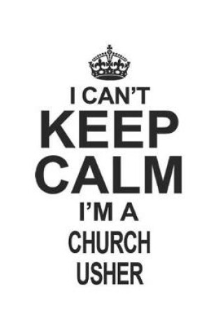 Cover of I Can't Keep Calm I'm A Church Usher