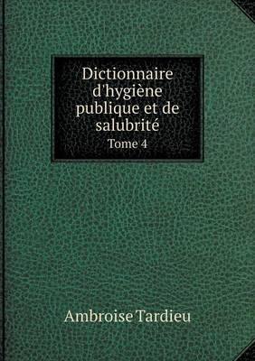 Book cover for Dictionnaire d'hygiène publique et de salubrité Tome 4