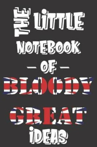 Cover of The Little Notebook of Bloody Great Ideas