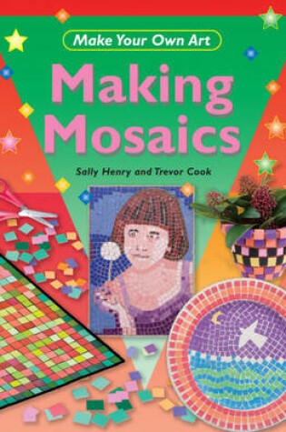 Cover of Make Your Own Art: Making Mosaics