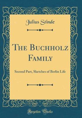 Book cover for The Buchholz Family: Second Part, Sketches of Berlin Life (Classic Reprint)