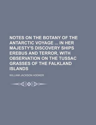 Book cover for Notes on the Botany of the Antarctic Voyage in Her Majesty's Discovery Ships Erebus and Terror, with Observation on the Tussac Grasses of the Falkland Islands