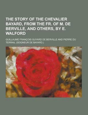 Book cover for The Story of the Chevalier Bayard, from the Fr. of M. de Berville, and Others, by E. Walford