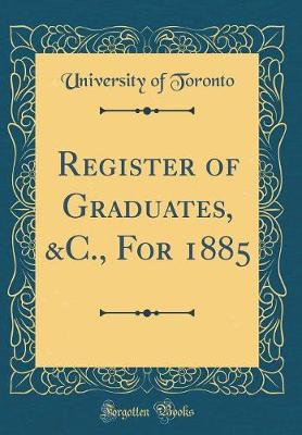 Book cover for Register of Graduates, &c., for 1885 (Classic Reprint)