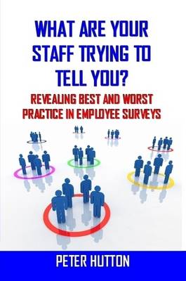 Book cover for What are Your Staff Trying to Tell You? Revealing Best and Worst Practice in Employee Surveys