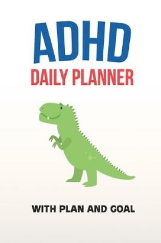 Cover of ADHD Daily Planner - With Plan And Goal