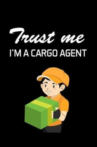 Cover of Trust Me I'm a Cargo Agent