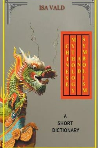 Cover of Chinese Mythology and Symbolism - A Short Dictionary