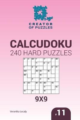 Book cover for Creator of puzzles - Calcudoku 240 Hard Puzzles 9x9 (Volume 11)