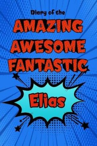 Cover of Diary of the Amazing Awesome Fantastic Elias