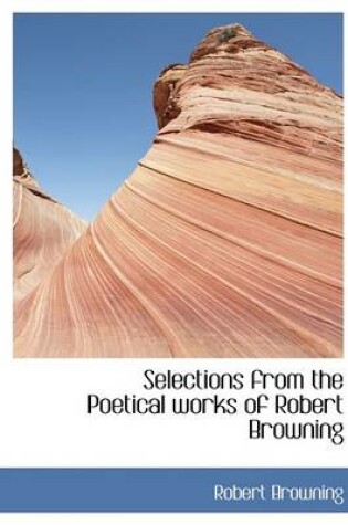 Cover of Selections from the Poetical Works of Robert Browning