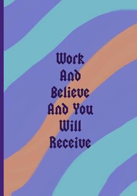 Book cover for Work And Believe And You Will Receive