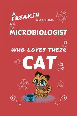 Book cover for A Freakin Awesome Microbiologist Who Loves Their Cat