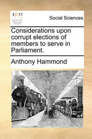 Cover of Considerations Upon Corrupt Elections of Members to Serve in Parliament.