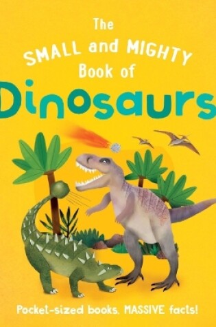 Cover of The Small and Mighty Book of Dinosaurs