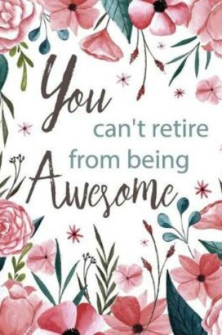 Cover of You Can't Retire from Being Awesome