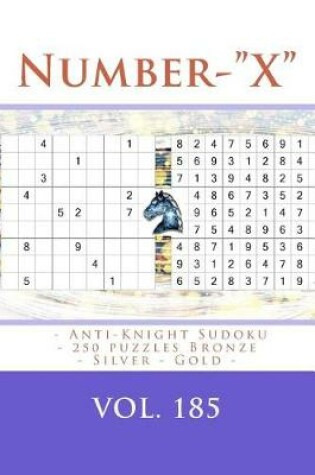 Cover of Number-X - Anti-Knight Sudoku - 250 Puzzles Bronze - Silver - Gold - Vol. 185